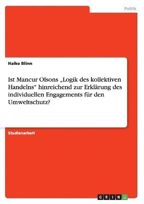 Haike Blinn - Ist Mancur Olsons "Logik des kollektiven Handelns" hinreichend zur Erklärung des individuellen Engagements für den Umweltschutz?, Häftad