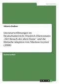 Literaturverfilmungen Im Deutschunterricht. Friedrich Durrenmatts 'Der Besuch Der Alten Dame Und Die Filmische Adaption Von Nikolaus Leytner (2008)