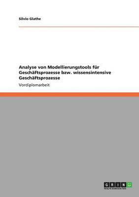 Silvio Glathe - Analyse von Modellierungstools für Geschäftsprozesse bzw. wissensintensive Geschäftsprozesse, Häftad