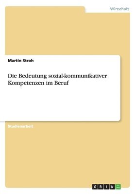 Martin Stroh - Bedeutung sozial-kommunikativer Kompetenzen im Beruf, Häftad