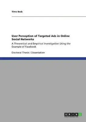 Timo Beck - User Perception of Targeted Ads in Online Social Networks, Häftad. Tillgänglighet: Lägg i varukorg