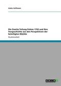 Zweite Teilung Polens 1793 und ihre Vorgeschichte aus den Perspektiven der beteiligten M�chte