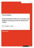 Staatenpolitische Relevanz von Kultur und Religion in Bezug auf den EU-Beitritt der T�rkei