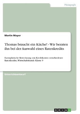 Martin Mayer - Thomas braucht ein Küche! - Wir beraten ihn bei der Auswahl eines Ratenkredits, Häftad. Tillgänglighet: Lägg i varukorg