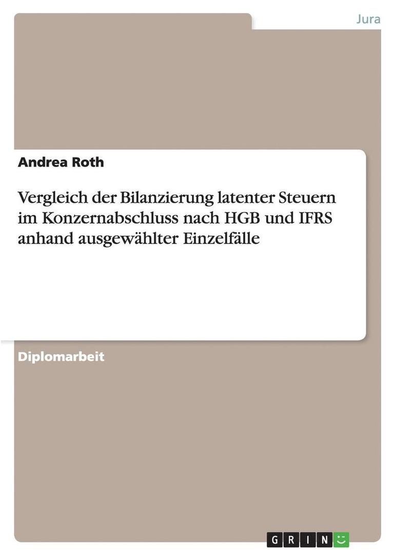 Andrea Roth - Vergleich der Bilanzierung latenter Steuern im Konzernabschluss nach HGB und IFRS anhand ausgewählter Einzelfälle, Häftad