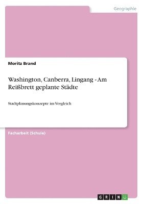 Moritz Brand - Washington, Canberra, Lingang - Am Reißbrett geplante Städte, Häftad. Tillgänglighet: Lägg i varukorg