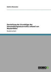 Darstellung der Grundz�ge des Umwandlungssteuerrechts anhand von Musterf�llen