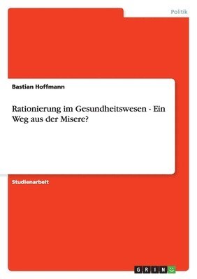Bastian Hoffmann - Rationierung im Gesundheitswesen - Ein Weg aus der Misere?, Häftad