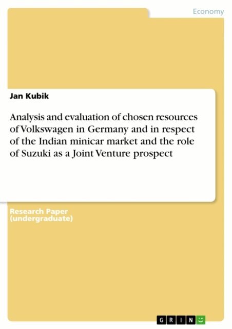 Jan Kubik - Analysis and evaluation of chosen resources of Volkswagen in Germany and in respect of the Indian minicar market and the role of Suzuki as a Joint Venture prospect, E-bok