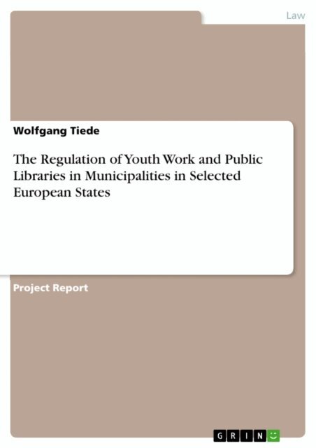 Wolfgang Tiede - Regulation of Youth Work and Public Libraries in Municipalities in Selected European States, E-bok