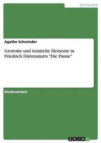 Groteske Und Ironische Elemente in Friedrich Durrenmatts 'Die Panne'