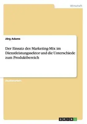 Jörg Adams - Einsatz des Marketing-Mix im Dienstleistungssektor und die Unterschiede zum Produktbereich, Häftad. Tillgänglighet: Lägg i varukorg