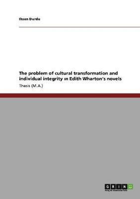 Ihsan Durdu - problem of cultural transformation and individual integrity ın Edith Wharton's novels, Häftad