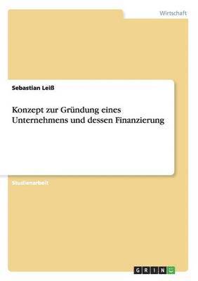 Sebastian Leiß - Konzept zur Gründung eines Unternehmens und dessen Finanzierung, Häftad