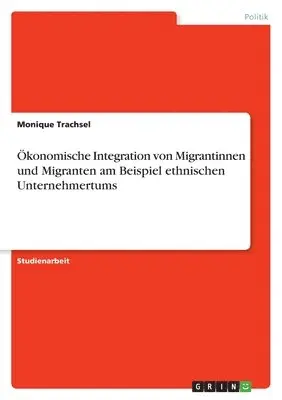 Monique Trachsel - Ökonomische Integration von Migrantinnen und Migranten am Beispiel ethnischen Unternehmertums, Häftad. Tillgänglighet: Lägg i varukorg