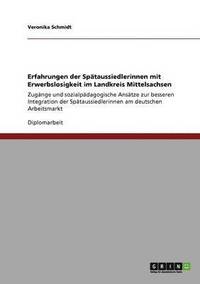 Erfahrungen der Sp�taussiedlerinnen mit Erwerbslosigkeit im Landkreis Mittelsachsen
