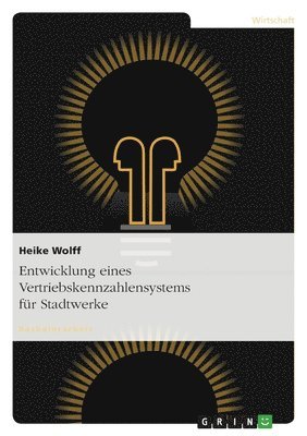 Heike Wolff - Entwicklung eines Vertriebskennzahlensystems für Stadtwerke, Häftad