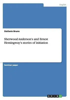 Stefanie Brunn - Sherwood Anderson's and Ernest Hemingway's stories of initiation, Häftad. Tillgänglighet: Lägg i varukorg
