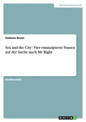 Stefanie Brunn - Sex and the City - Vier emanzipierte Frauen auf der Suche nach Mr. Right, Häftad. Tillgänglighet: Lägg i varukorg