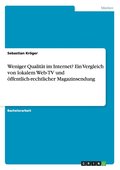 Weniger Qualit�t im Internet? Ein Vergleich von lokalem Web-TV und �ffentlich-rechtlicher Magazinsendung