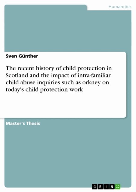 Sven Gunther - recent history of child protection in Scotland and the impact of intra-familiar child abuse inquiries such as orkney on today's child protection work, E-bok