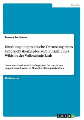 Tamara Rachbauer - Erstellung und praktische Umsetzung eines Unterrichtskonzeptes zum Einsatz eines Wikis in der Volksschule Laab, Häftad. Tillgänglighet: Lägg i varukorg