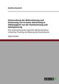 Untersuchung der Wahrnehmung und Erinnerung von In-Game Advertising in Abh�ngigkeit von der Positionierung und Spielspannung
