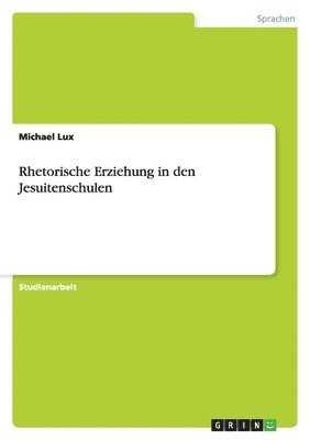 Michael Lux - Rhetorische Erziehung in den Jesuitenschulen, Häftad