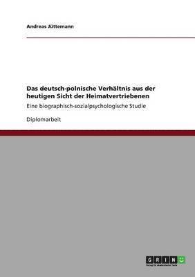 Andreas Jüttemann - deutsch-polnische Verhältnis aus der heutigen Sicht der Heimatvertriebenen, Häftad