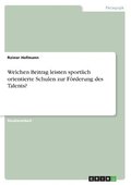Welchen Beitrag leisten sportlich orientierte Schulen zur Frderung des Talents?