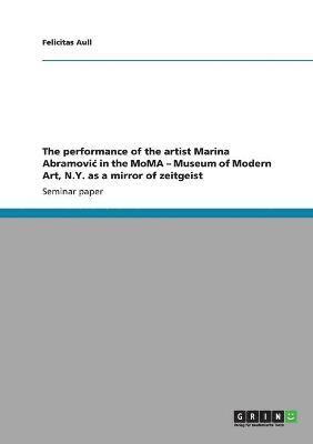 Felicitas Aull - performance of the artist Marina Abramovic in the MoMA - Museum of Modern Art, N.Y. as a mirror of zeitgeist, Häftad