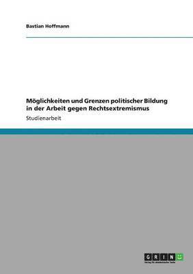 Bastian Hoffmann - Möglichkeiten und Grenzen politischer Bildung in der Arbeit gegen Rechtsextremismus, Häftad