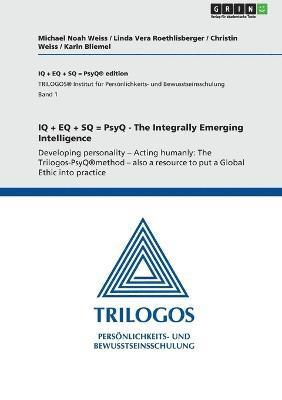 Michael Noah Weiss, Linda Vera Roethlisberger, Christin Weiss - IQ + EQ + SQ = PsyQ - The Integrally Emerging Intelligence, Häftad. Tillgänglighet: Lägg i varukorg
