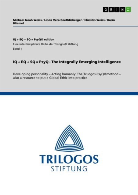 Karin Bliemel, Christin Weiss, Linda Vera Roethlisberger, Michael Noah Weiss - IQ + EQ + SQ = PsyQ - The Integrally Emerging Intelligence, E-bok. Tillgänglighet: Lägg i varukorg