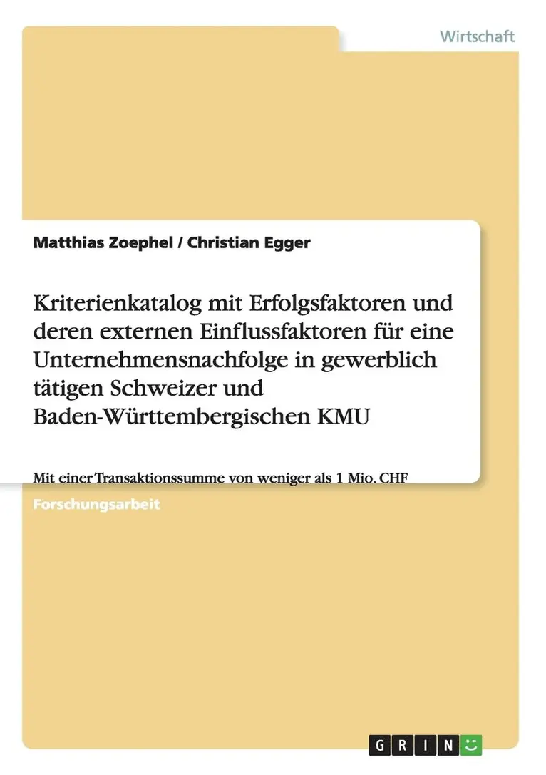 Matthias Zoephel, Christian Egger - Kriterienkatalog mit Erfolgsfaktoren und deren externen Einflussfaktoren für eine Unternehmensnachfolge in gewerblich tätigen Schweizer und Baden-Württembergischen KMU, Häftad. Tillgänglighet: Lägg i varukorg