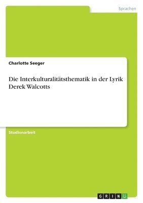 Charlotte Seeger - Interkulturalitätsthematik in der Lyrik Derek Walcotts, Häftad