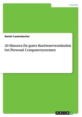 Daniel Lautenbacher - 20 Minuten für gutes Hardwareverständnis bei Personal Computersystemen, Häftad