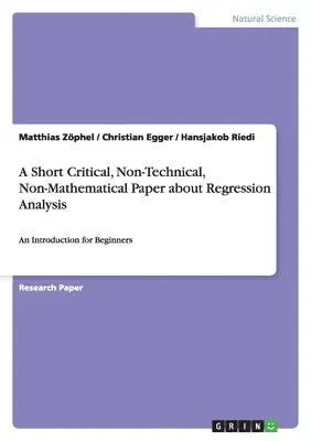 Matthias Zöphel, Christian Egger, Hansjakob Riedi - Short Critical, Non-Technical, Non-Mathematical Paper about Regression Analysis, Häftad. Tillgänglighet: Lägg i varukorg