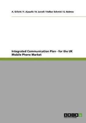 Volker Schmid, A Gillett, F Ajasafe - Integrated Communication Plan - for the UK Mobile Phone Market, Häftad