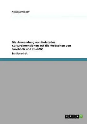 Alexej Antropov - Anwendung von Hofstedes Kulturdimensionen auf die Webseiten von Facebook und studiVZ, Häftad. Tillgänglighet: Lägg i varukorg