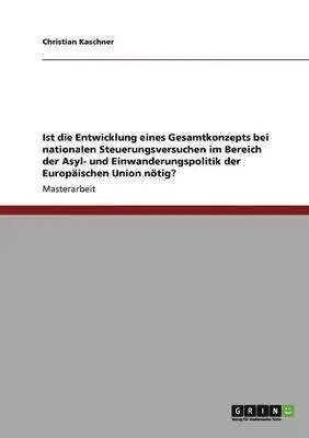 Christian Kaschner - Ist die Entwicklung eines Gesamtkonzepts bei nationalen Steuerungsversuchen im Bereich der Asyl- und Einwanderungspolitik der Europäischen Union nötig?, Häftad. Tillgänglighet: Lägg i varukorg