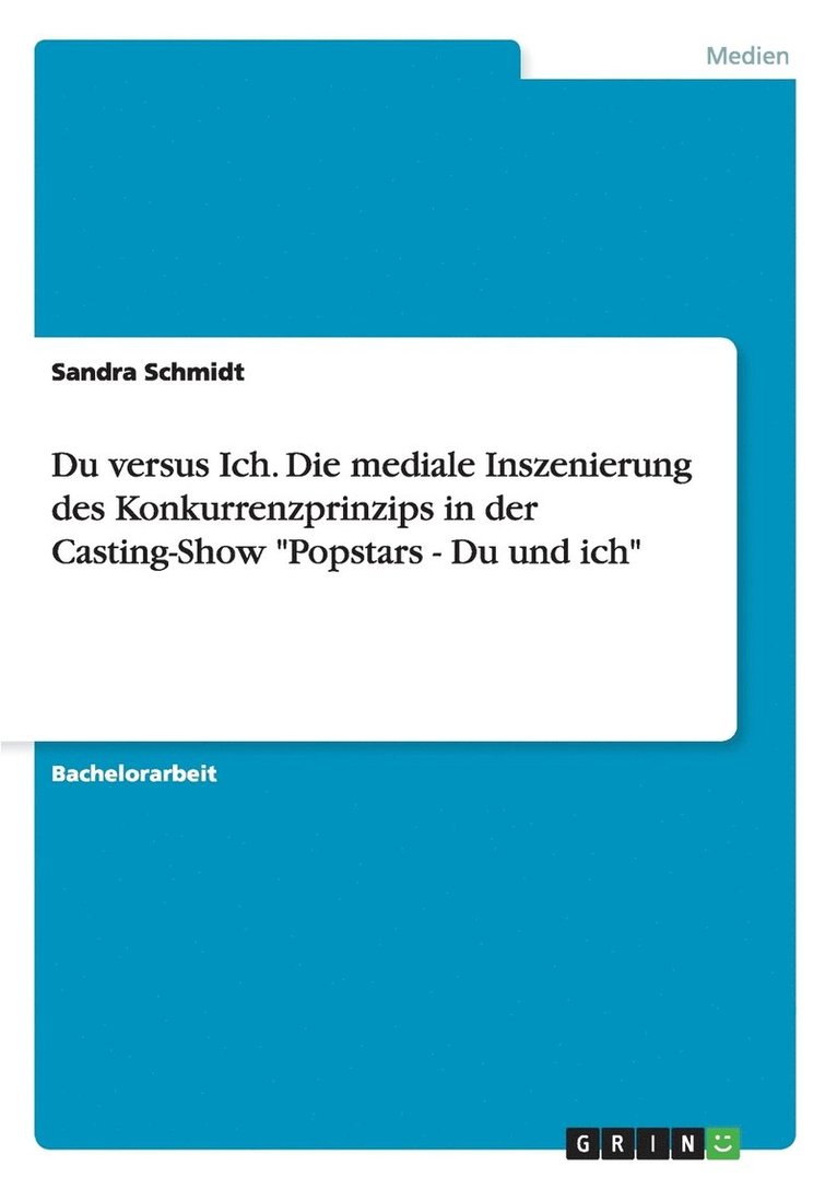 Sandra Schmidt - Du versus Ich. Die mediale Inszenierung des Konkurrenzprinzips in der Casting-Show "Popstars - Du und ich", Häftad