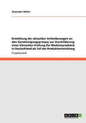 Alexander Walter - Ermittlung der aktuellen Anforderungen an den Genehmigungsprozess zur Durchführung einer klinischen Prüfung für Medizinprodukte in Deutschland als Teil der Produktentwicklung, Häftad. Tillgänglighet: Lägg i varukorg