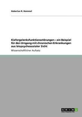 Hubertus R Hommel - Kiefergelenksfunktionsstörungen - ein Beispiel für den Umgang mit chronischen Erkrankungen aus biopsychosozialer Sicht, Häftad