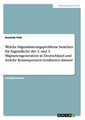 Welche Stigmatisierungsprobleme bestehen f�r Jugendliche der 2. und 3. Migrantengeneration in Deutschland und welche Konsequenzen resultieren daraus?