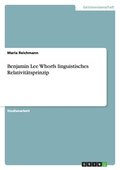 Benjamin Lee Whorfs linguistisches Relativit�tsprinzip
