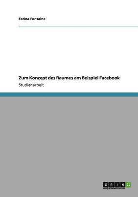 Farina Fontaine - Zum Konzept des Raumes am Beispiel Facebook, Häftad