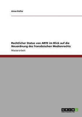 Anna Keller - Rechtlicher Status von ARTE im Blick auf die Neuordnung des französischen Medienrechts, Häftad
