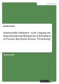 Existenzielle Seilt�nzer - Vom Umgang mit dem Absurden am Beispiel des Ich-Erz�hlers in Thomas Bernhards Roman "Verst�rung"
