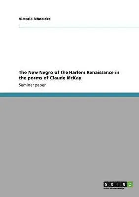Victoria Schneider - New Negro of the Harlem Renaissance in the poems of Claude McKay, Häftad. Tillgänglighet: Lägg i varukorg